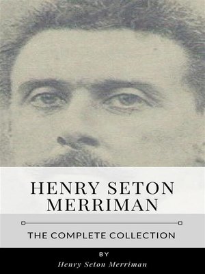 cover image of Henry Seton Merriman &#8211; the Complete Collection